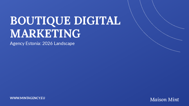 Boutique Digital Marketing Agency Estonia: Navigating the 2026 Landscape