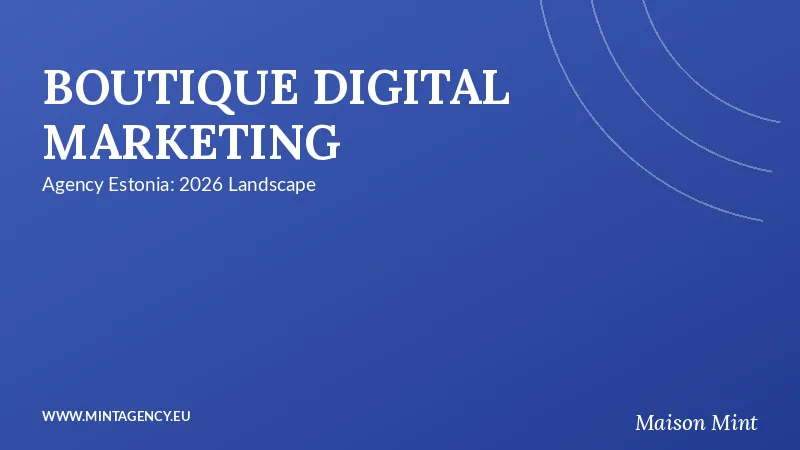 Boutique Digital Marketing Agency Estonia: Navigating the 2026 Landscape