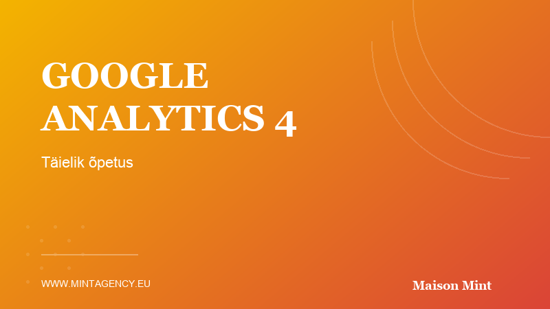 Google Analytics 4 juhend: Täielik õpetus